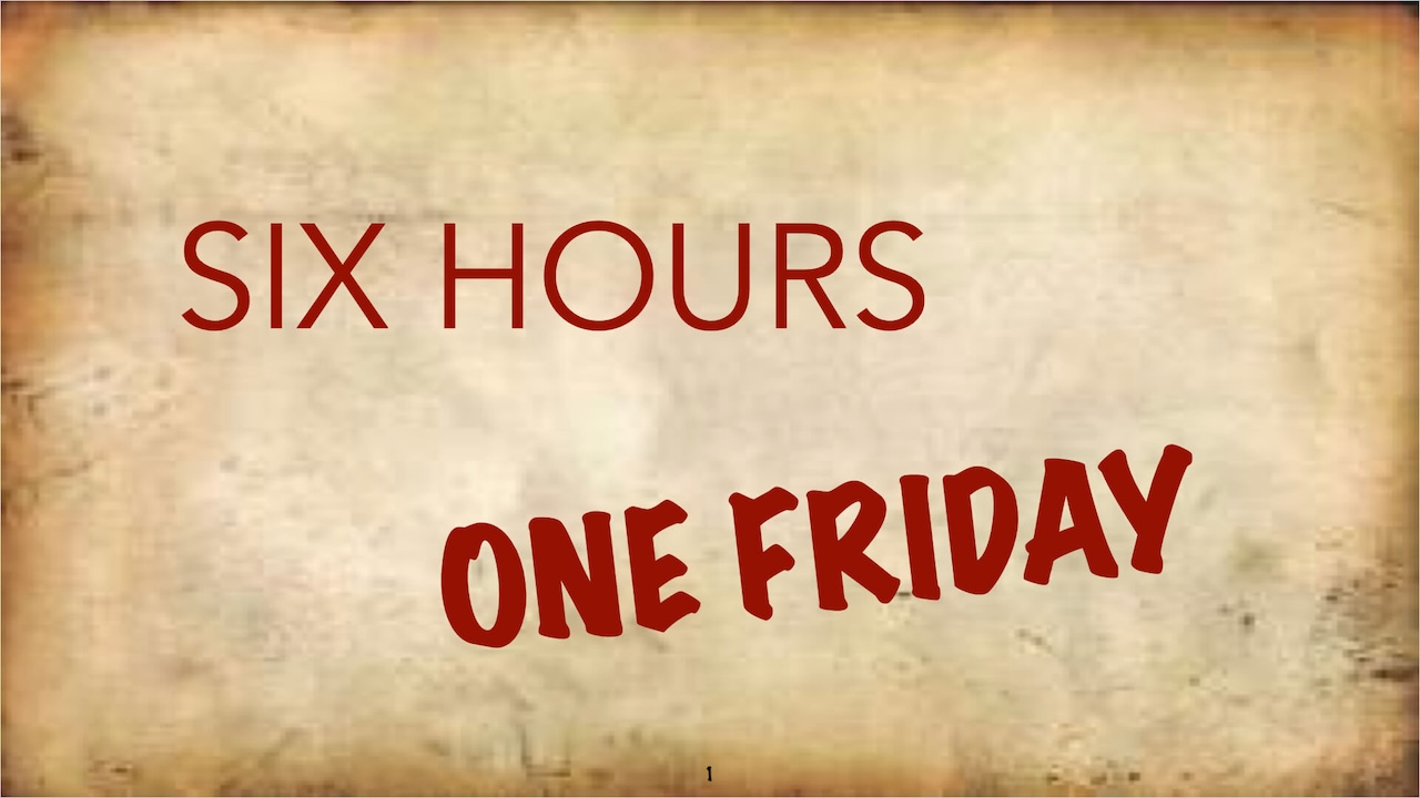 Six Hours One Friday